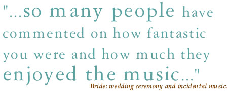 Testimonial: ...so many people have commented on how fantastic you were and how much they enjoyed the music...